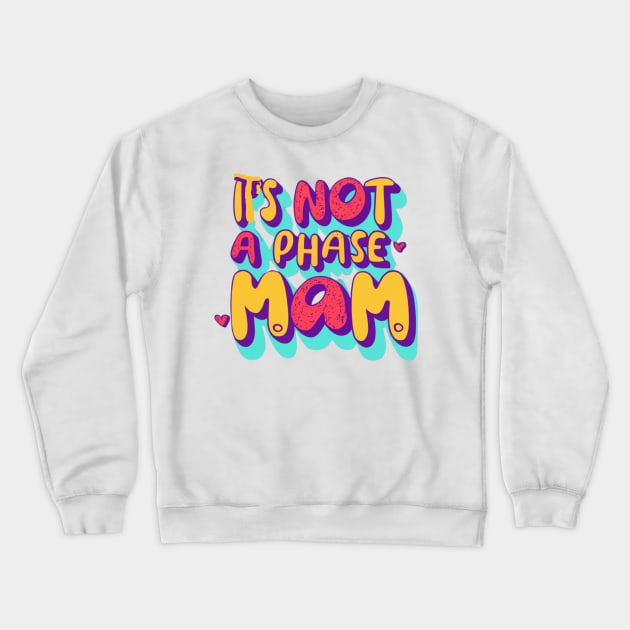 its not a phase mom Crewneck Sweatshirt by RalphWalteR